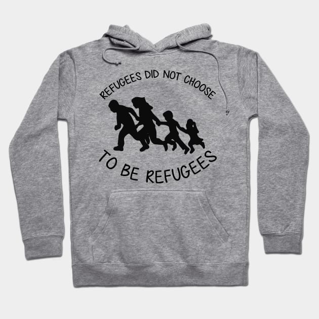 'Refugees Did Not Choose' Refugee Care Shirt Hoodie by ourwackyhome